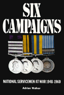 Six Campaigns: National Servicemen on Active Service 1948-1960