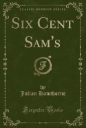 Six Cent Sam's (Classic Reprint)