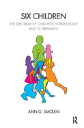 Six Children: The Spectrum of Child Psychopathology and its Treatment