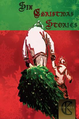 Six Christmas Stories - Edwards, C K