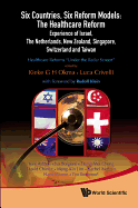 Six Countries, Six Reform Models: The Healthcare Reform Experience of Israel, the Netherlands, New Zealand, Singapore, Switzerland and Taiwan - Healthcare Reforms Under the Radar Screen