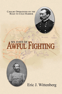 Six Days of Awful Fighting: Cavalry Operations on the Road to Cold Harbor