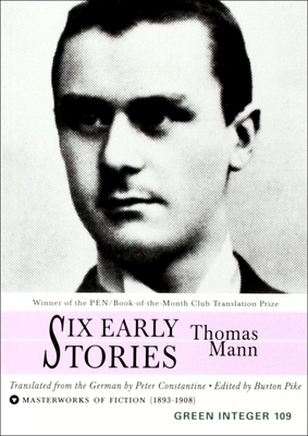 Six Early Stories - Mann, Thomas, PH.D., and Pike, Burton (Editor), and Constantine, Peter (Translated by)