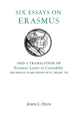 Six Essays on Erasmus: And a Translation of Erasmus' Letter to Carondelet, 1523. - Olin, John C