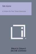Six Gun: A Story of the Texas Rangers - Grant, Bruce