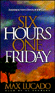 Six Hours One Friday: Anchoring to the Power of the Cross - Lucado, Max