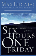Six Hours One Friday: Living in the Power of the Cross