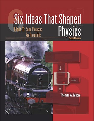 Six Ideas That Shaped Physics: Unit T: Some Processes Are Irreversible - Moore, Thomas A