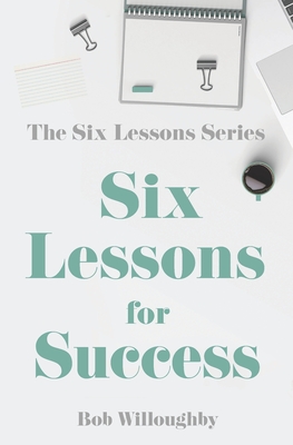 Six Lessons For Success - Willoughby, Bob