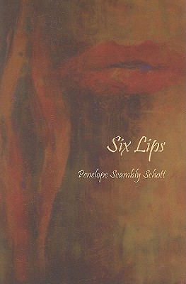 Six Lips - Schott, Penelope Scambly