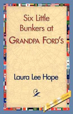 Six Little Bunkers at Grandpa Ford's - Laura Lee Hope, Lee Hope, and 1stworld Library (Editor)