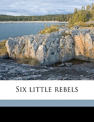 Six Little Rebels - Wilmer, Richard Hooker, and Woods, Kate Tannatt