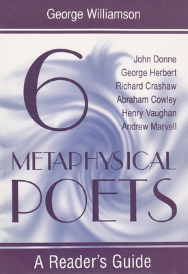 Six Metaphysical Poets: A Reader's Guide - Williamson, George