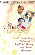 Six Million Angels: Stories from 20 Years of Angel Tree's Ministry to the Children of Prisoners
