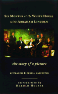 Six Months at the White House with Abraham Lincoln: The Story of a Picture