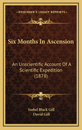 Six Months in Ascension: An Unscientific Account of a Scientific Expedition (1878)
