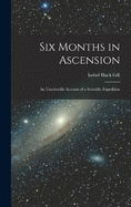 Six Months in Ascension: An Unscientific Account of a Scientific Expedition