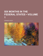 Six Months in the Federal States; Volume 1