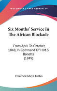 Six Months' Service In The African Blockade: From April To October, 1848, In Command Of H.M.S. Bonetta (1849)