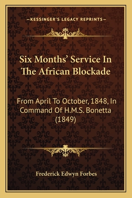 Six Months' Service In The African Blockade: From April To October, 1848, In Command Of H.M.S. Bonetta (1849) - Forbes, Frederick Edwyn