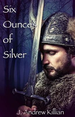 Six Ounces of Silver - Killian, J Andrew