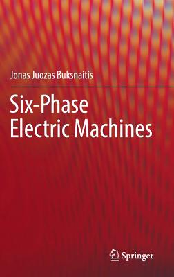 Six-Phase Electric Machines - Buksnaitis, Jonas Juozas