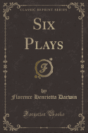 Six Plays (Classic Reprint)
