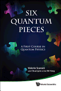 Six Quantum Pieces: A First Course in Quantum Physics