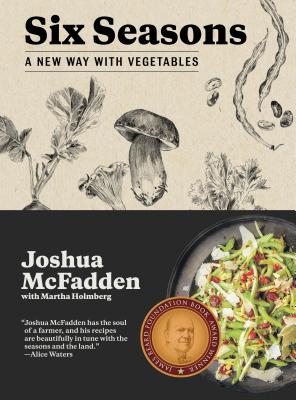 Six Seasons: A New Way with Vegetables - McFadden, Joshua, and Holmberg, Martha