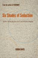 Six Shades of Seduction: Erotic Short Stories for Cold Winter Nights - Davis, Robin