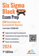 Six Sigma Black Belt Exam Prep 350 Practice Questions Exam Code: CLSSBB-001: 1st Edition - 2024