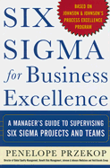 Six Sigma for Business Excellence: A Manager's Guide to Supervising Six Sigma Projects and Teams