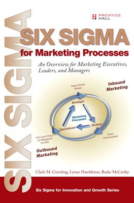 Six Sigma for Marketing Processes: An Overview for Marketing Executives, Leaders, and Managers (paperback) - Creveling, Clyde M., and Hambleton, Lynne, and McCarthy, Burke