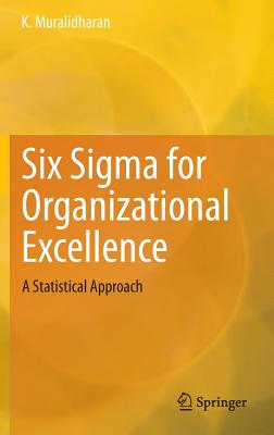Six Sigma for Organizational Excellence: A Statistical Approach - Muralidharan, K.