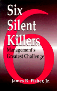 Six Silent Killers: Mangement's Greatest Challenge