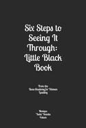 Six Steps to Seeing It Through: Little Black Book: From the Boss Academy for Women Leading