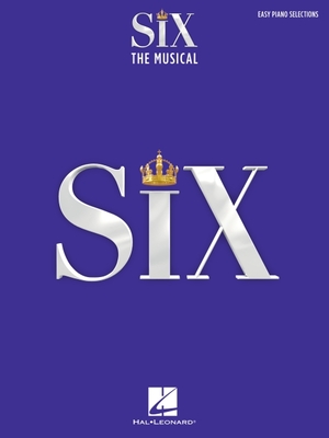 Six: The Musical - Easy Piano Selections with Lyrics - Marlow, Toby (Composer), and Moss, Lucy (Composer)