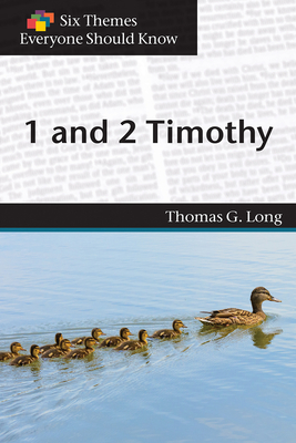 Six Themes in 1 & 2 Timothy Everyone Should Know - Long, Thomas G., and Stimson, Eva