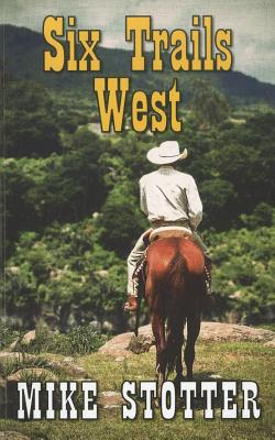 Six Trails West - Stotter, Mike