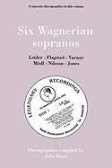 Six Wagnerian Sopranos. 6 Discographies. Frieda Leider, Kirsten Flagstad, Astrid Varnay, Martha Mdl (Modl), Birgit Nilsson, Gwyneth Jones. [1994].