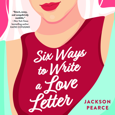 Six Ways to Write a Love Letter - Pearce, Jackson, and Perez, Andrew Joseph (Read by)
