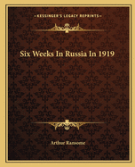 Six Weeks In Russia In 1919