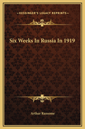 Six Weeks in Russia in 1919