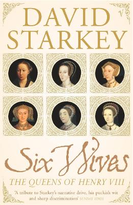 Six Wives: The Queens of Henry VIII - Starkey, David