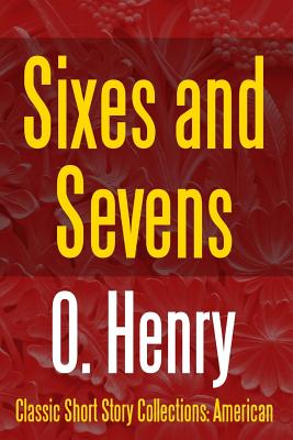 Sixes and Sevens - Henry, O