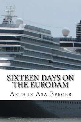 Sixteen Days on the Eurodam: A Panama Canal Cruise - Berger, Arthur Asa, Dr.