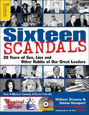 Sixteen Scandals: 20 Years of Sex, Lies and Other Habits of Our Great Leaders - Strauss, William, and Newport, Elaina