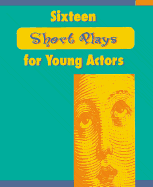 Sixteen Short Plays for Young Actors