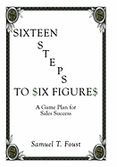 Sixteen Steps to Six Figures: A Game Plan for Sales Success