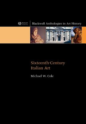 Sixteenth Century Italian Art - Cole, Michael W (Editor)